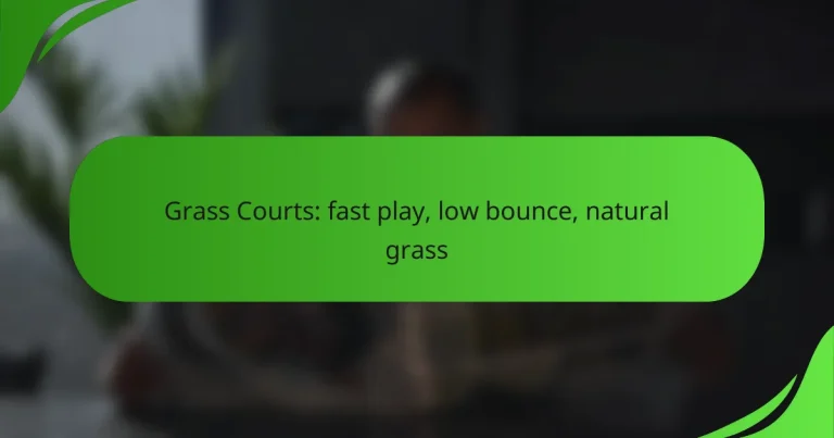 Grass Courts: fast play, low bounce, natural grass