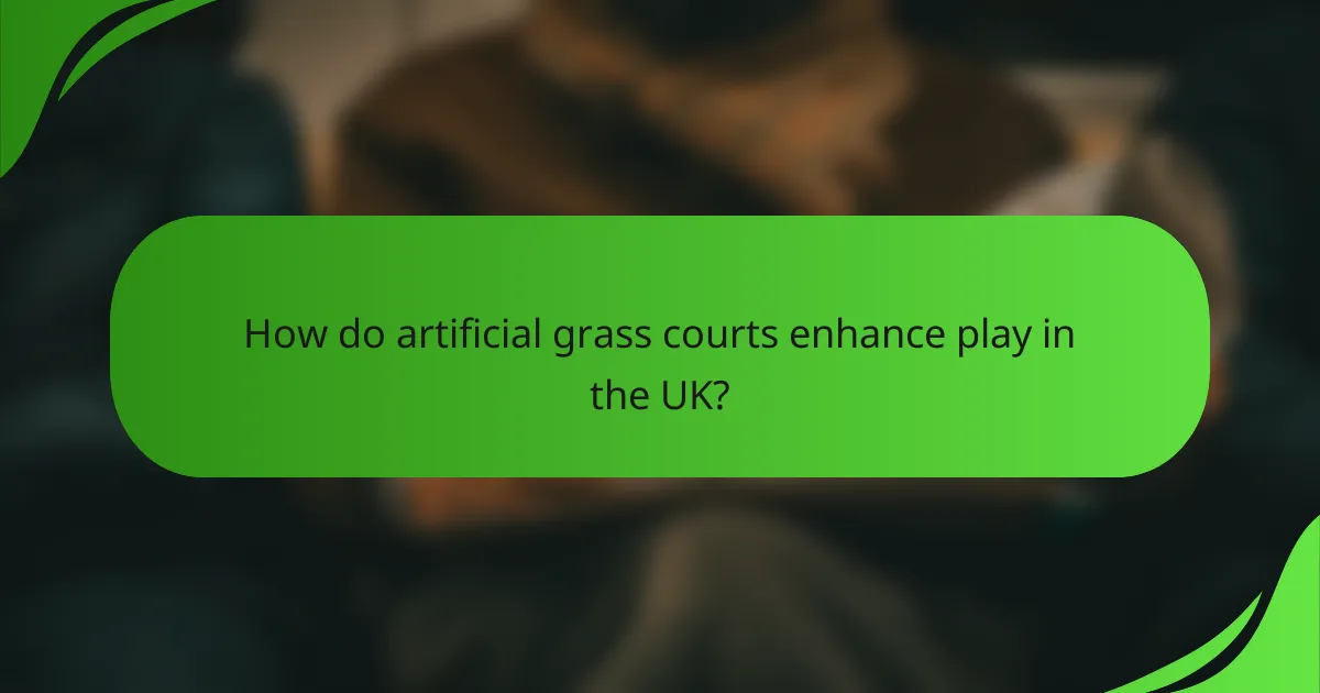 How do artificial grass courts enhance play in the UK?