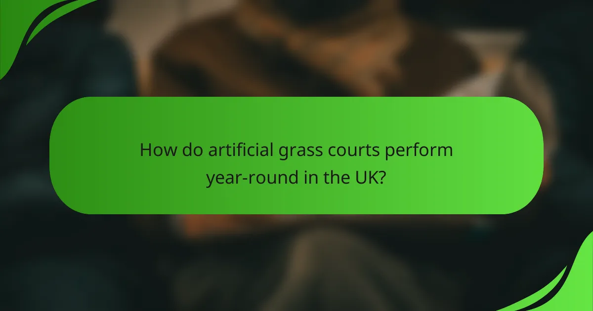 How do artificial grass courts perform year-round in the UK?