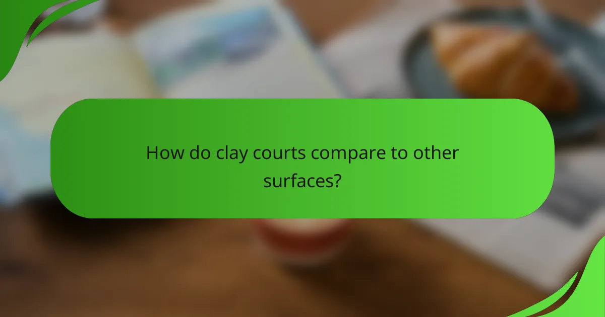 How do clay courts compare to other surfaces?