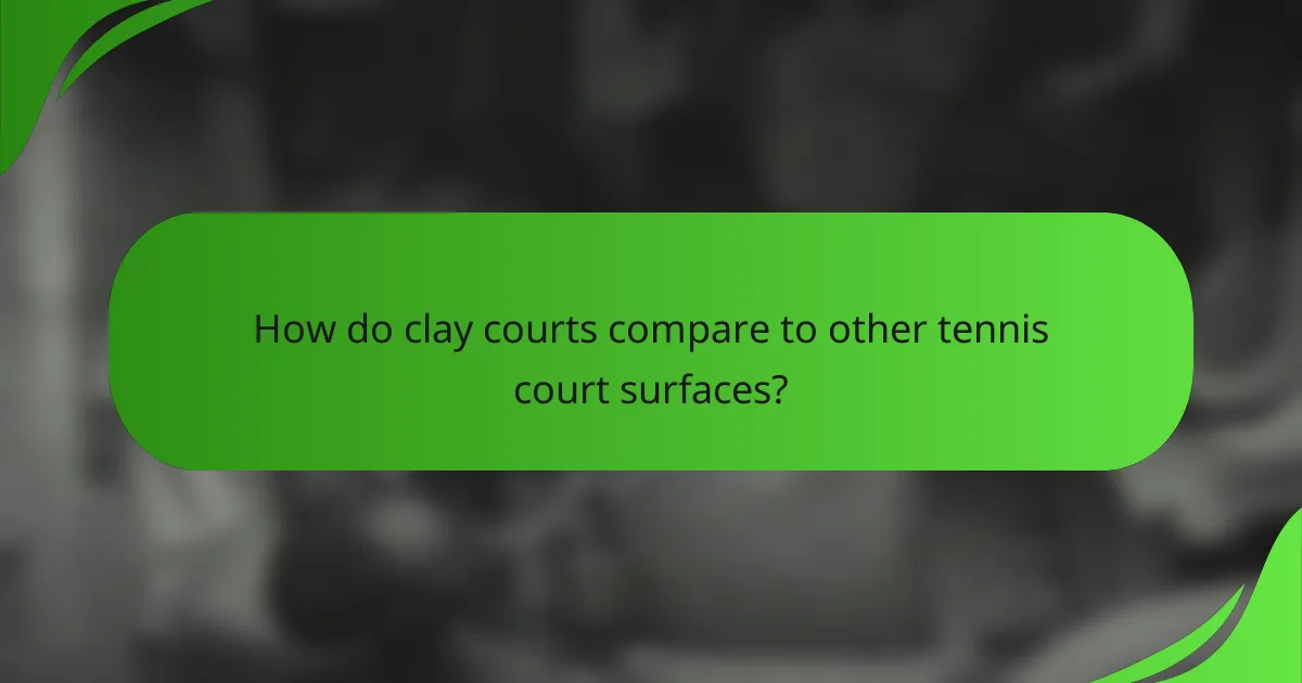 How do clay courts compare to other tennis court surfaces?