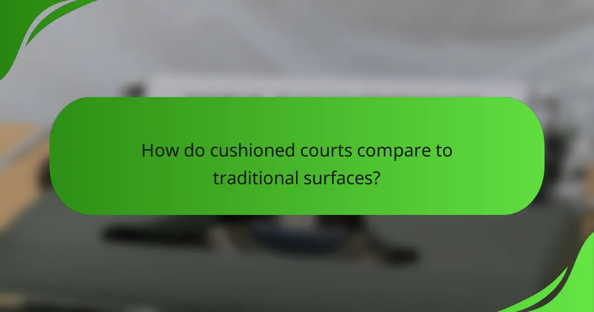 How do cushioned courts compare to traditional surfaces?
