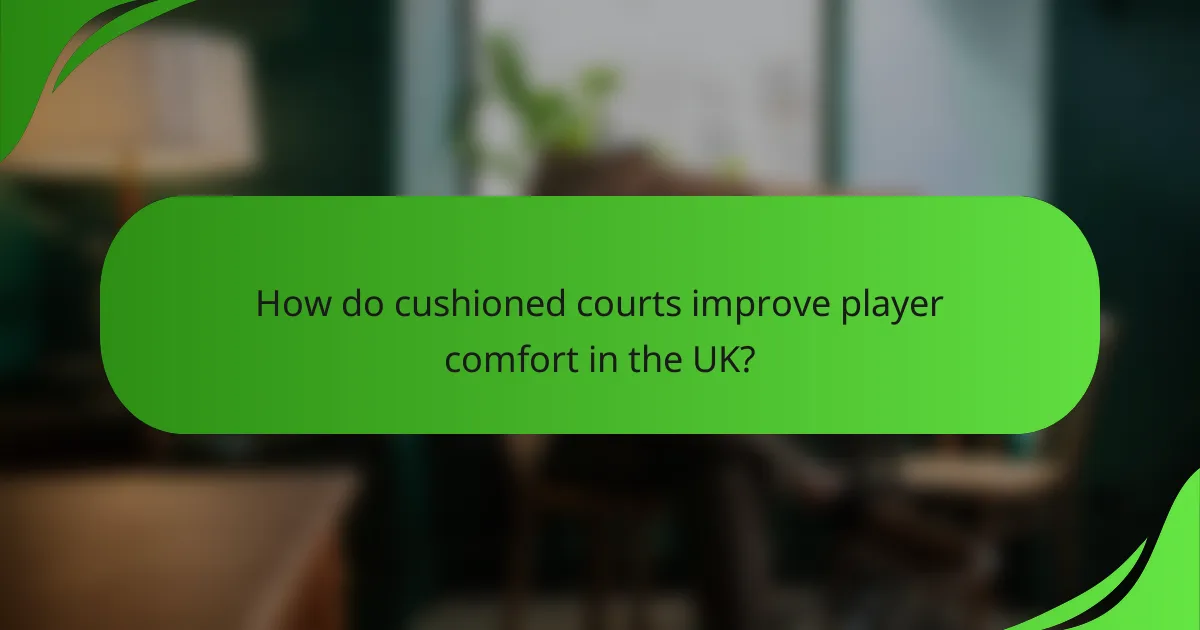 How do cushioned courts improve player comfort in the UK?