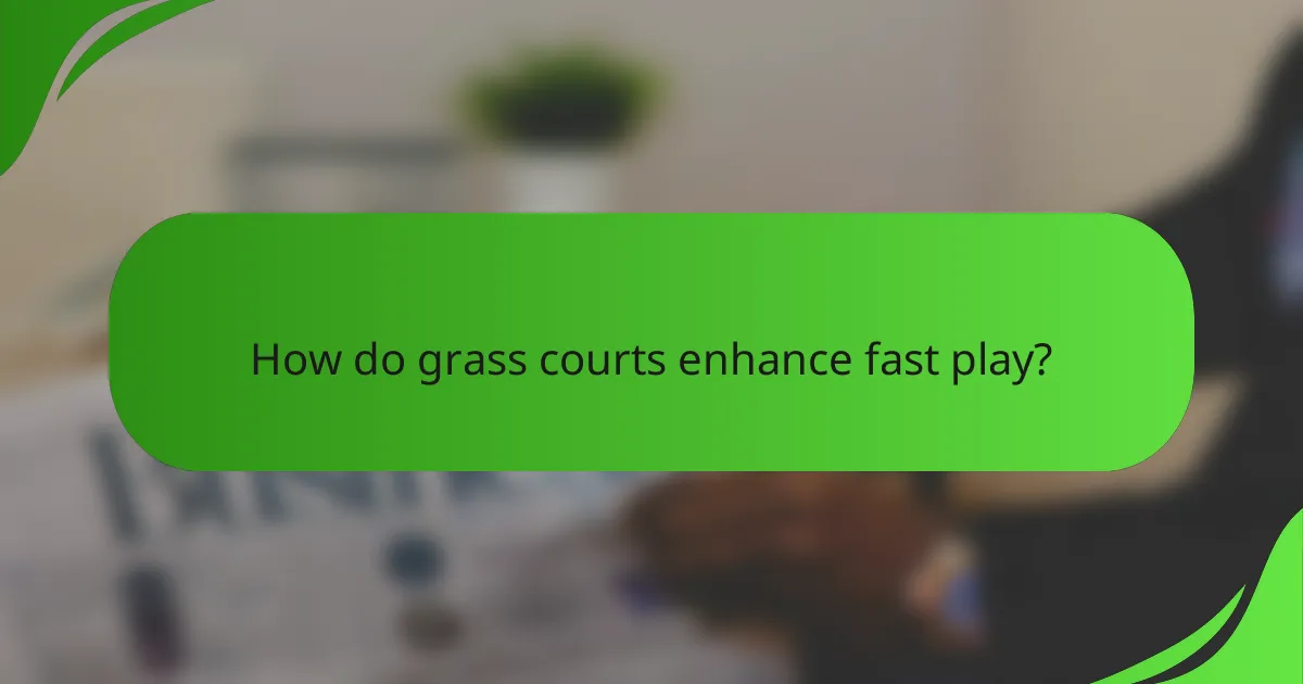 How do grass courts enhance fast play?