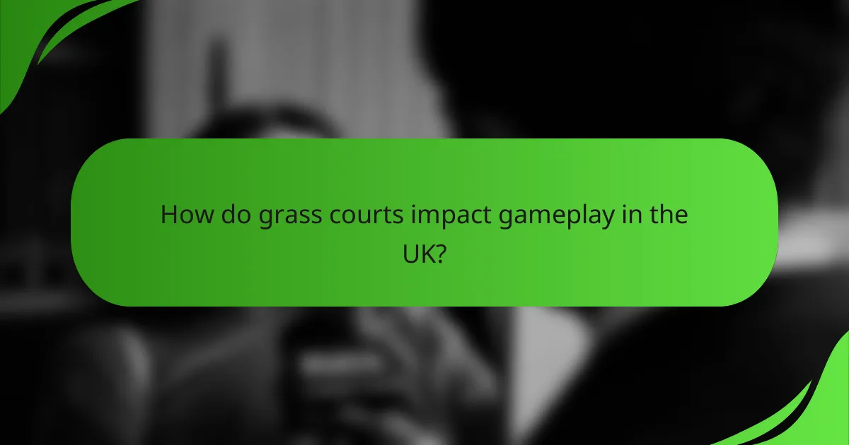 How do grass courts impact gameplay in the UK?