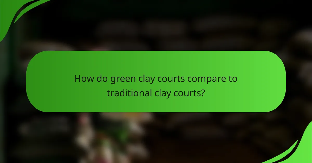 How do green clay courts compare to traditional clay courts?
