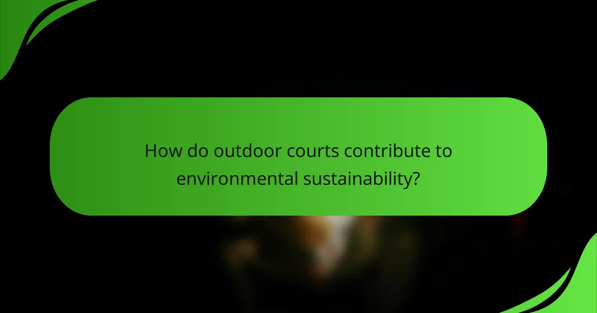 How do outdoor courts contribute to environmental sustainability?