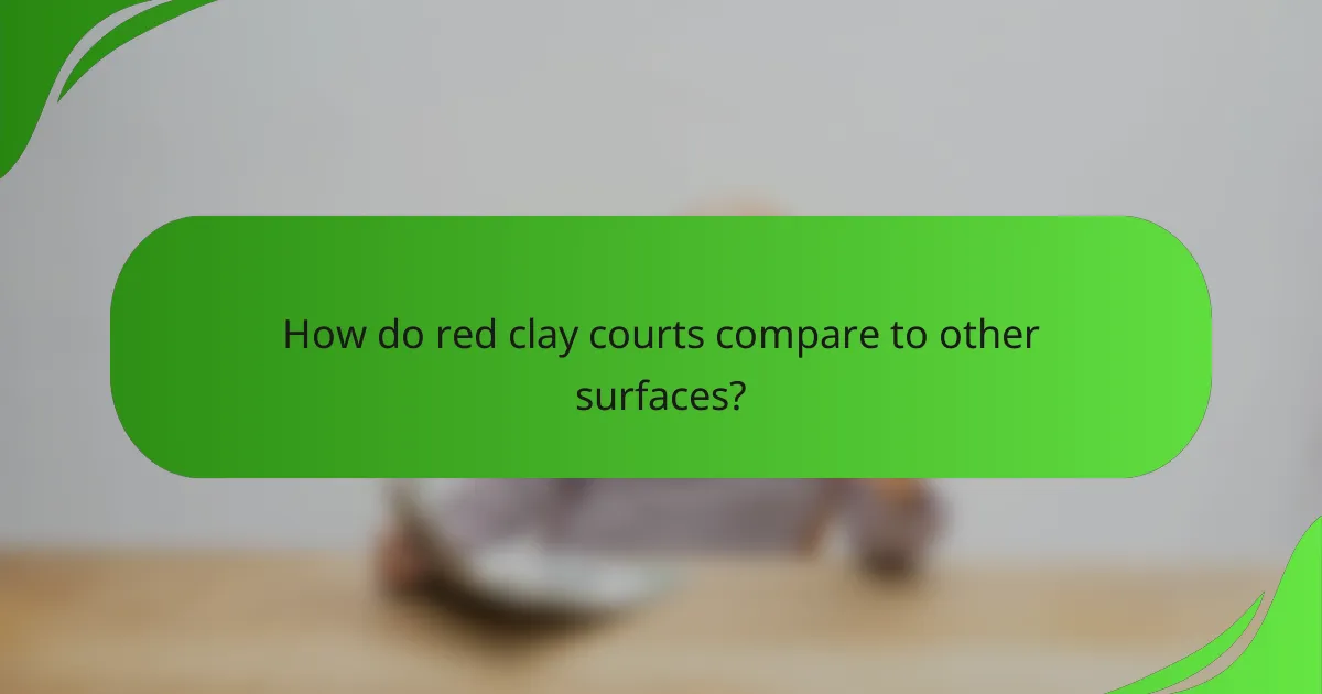 How do red clay courts compare to other surfaces?