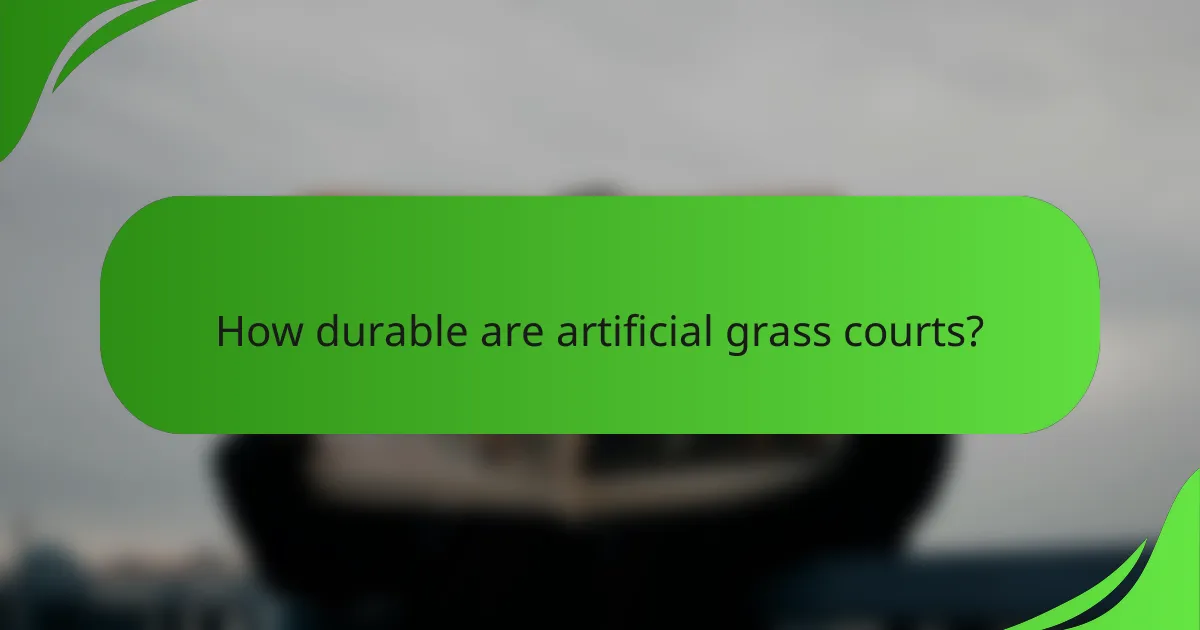 How durable are artificial grass courts?