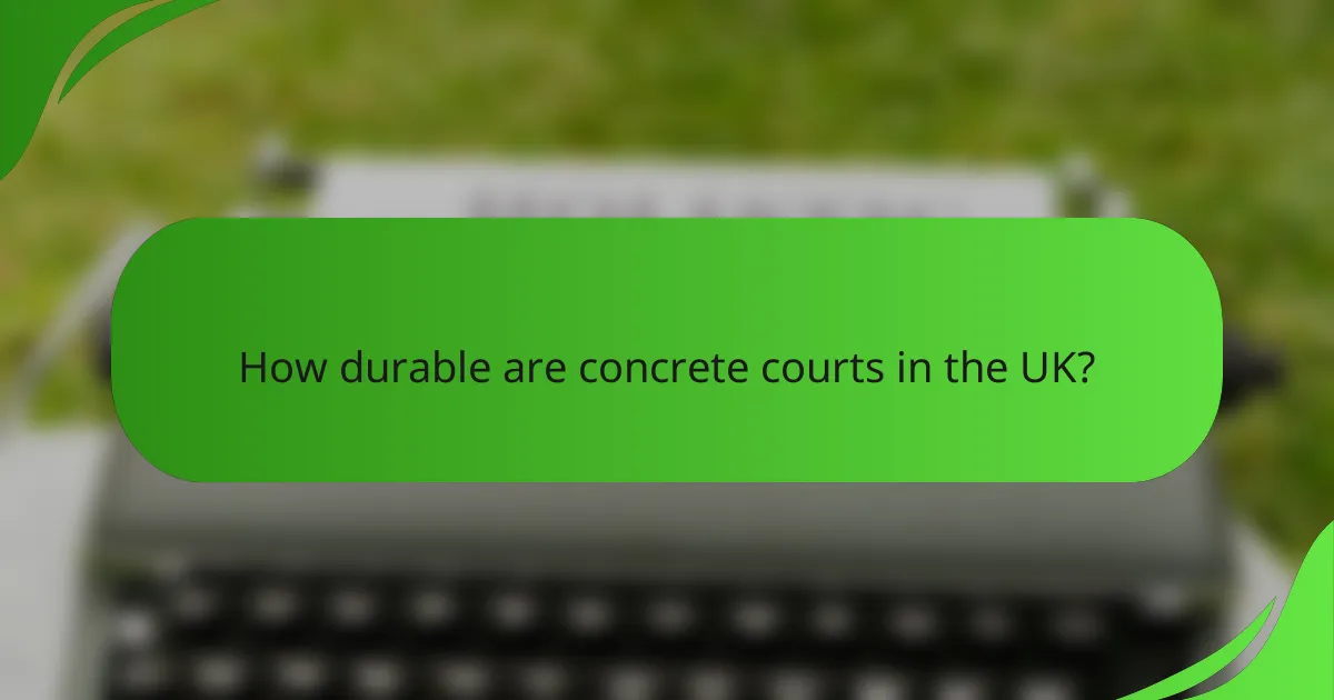 How durable are concrete courts in the UK?