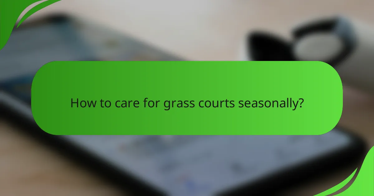 How to care for grass courts seasonally?