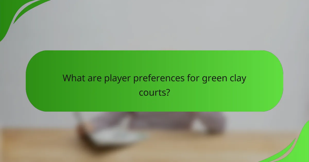 What are player preferences for green clay courts?