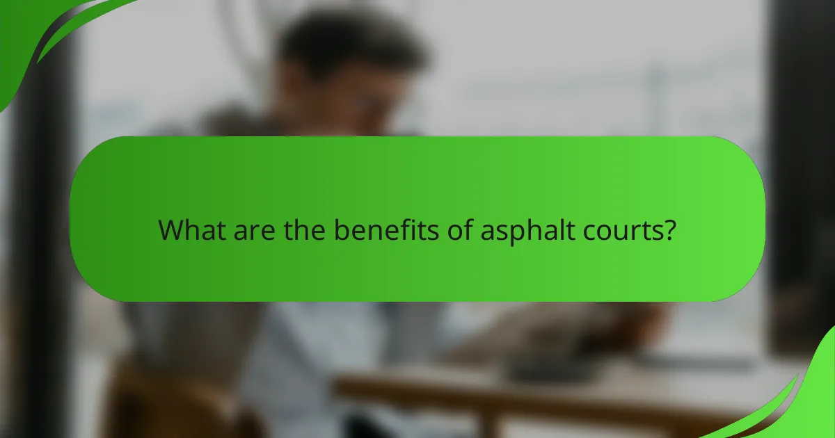 What are the benefits of asphalt courts?