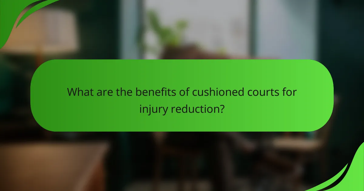 What are the benefits of cushioned courts for injury reduction?