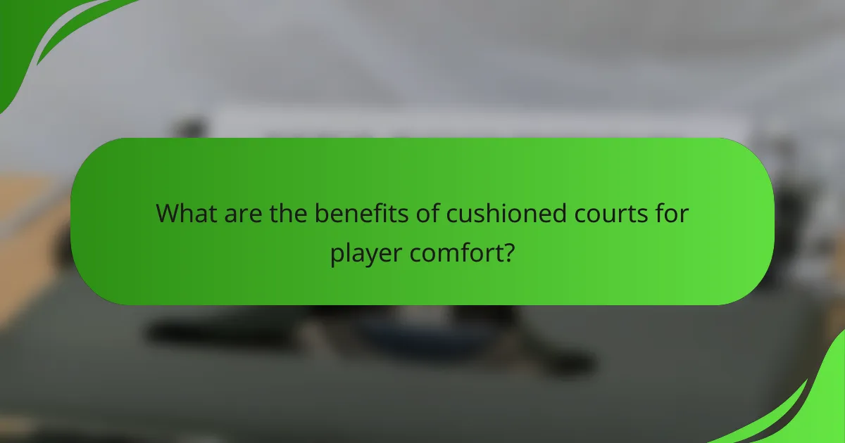 What are the benefits of cushioned courts for player comfort?