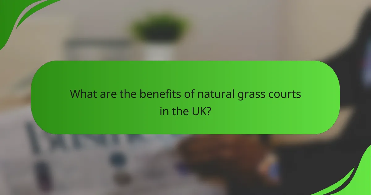 What are the benefits of natural grass courts in the UK?