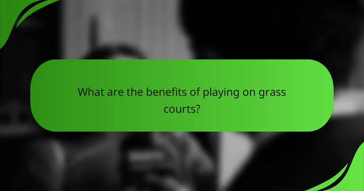 What are the benefits of playing on grass courts?