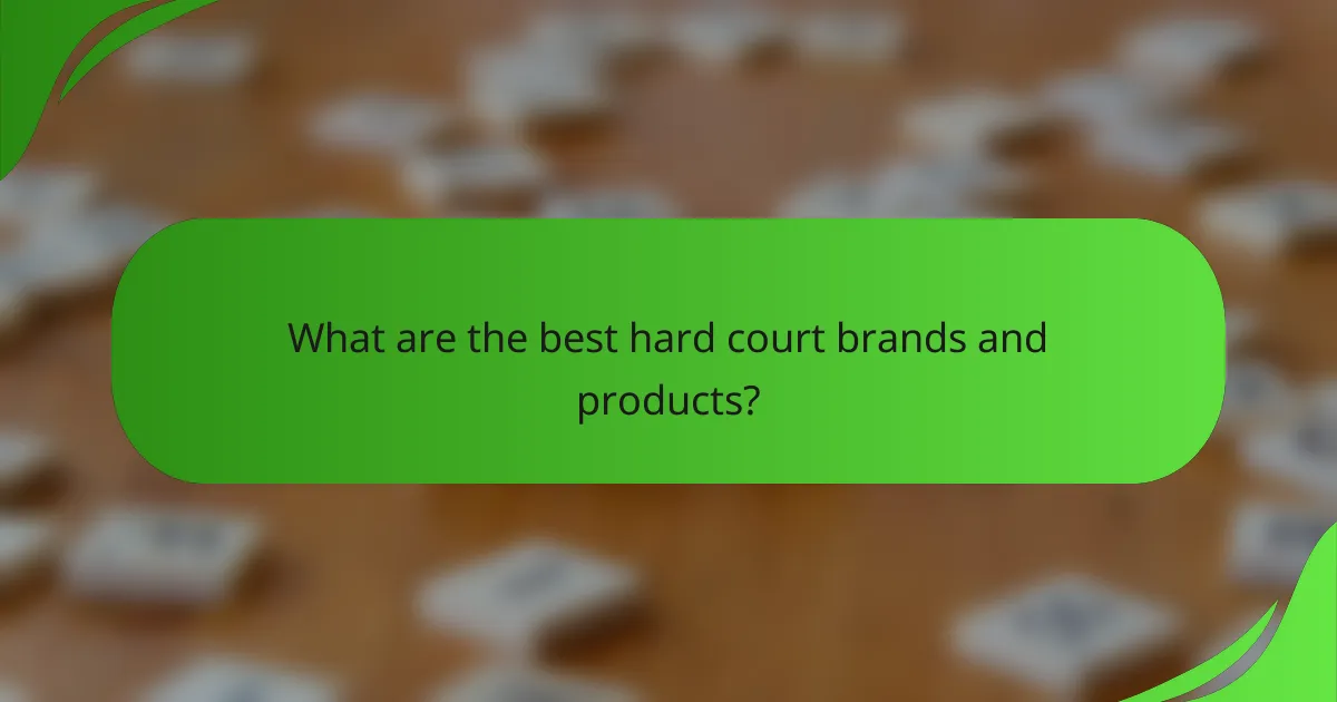 What are the best hard court brands and products?