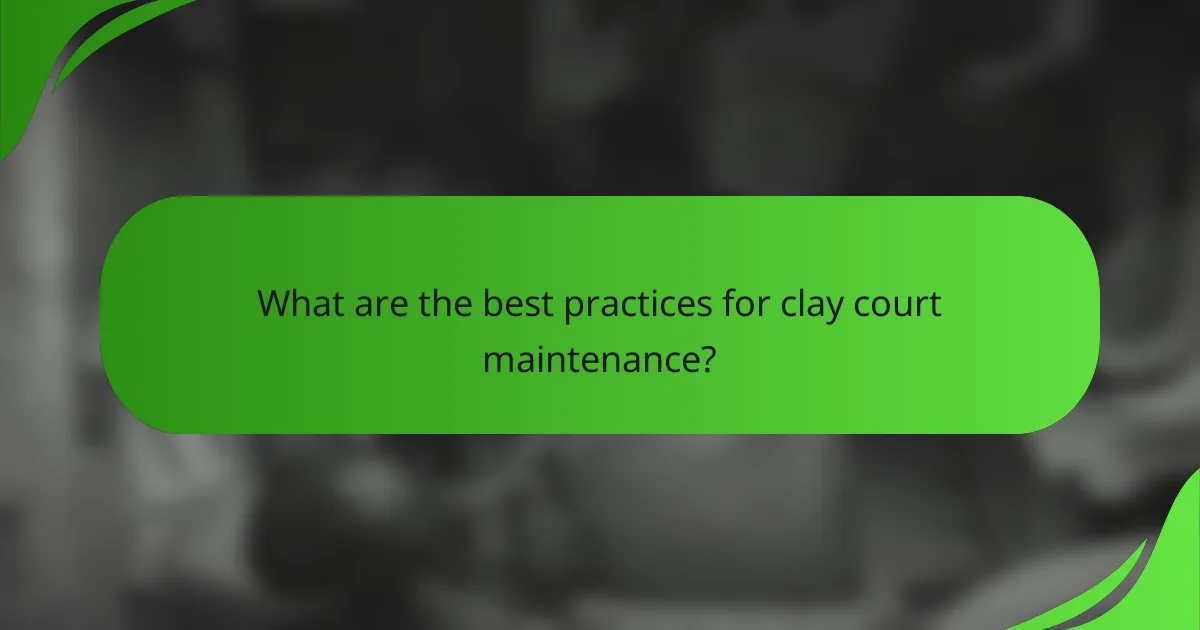 What are the best practices for clay court maintenance?