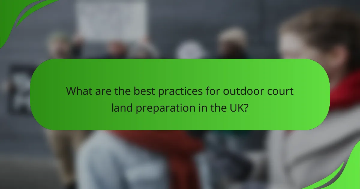 What are the best practices for outdoor court land preparation in the UK?