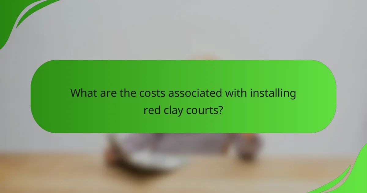 What are the costs associated with installing red clay courts?