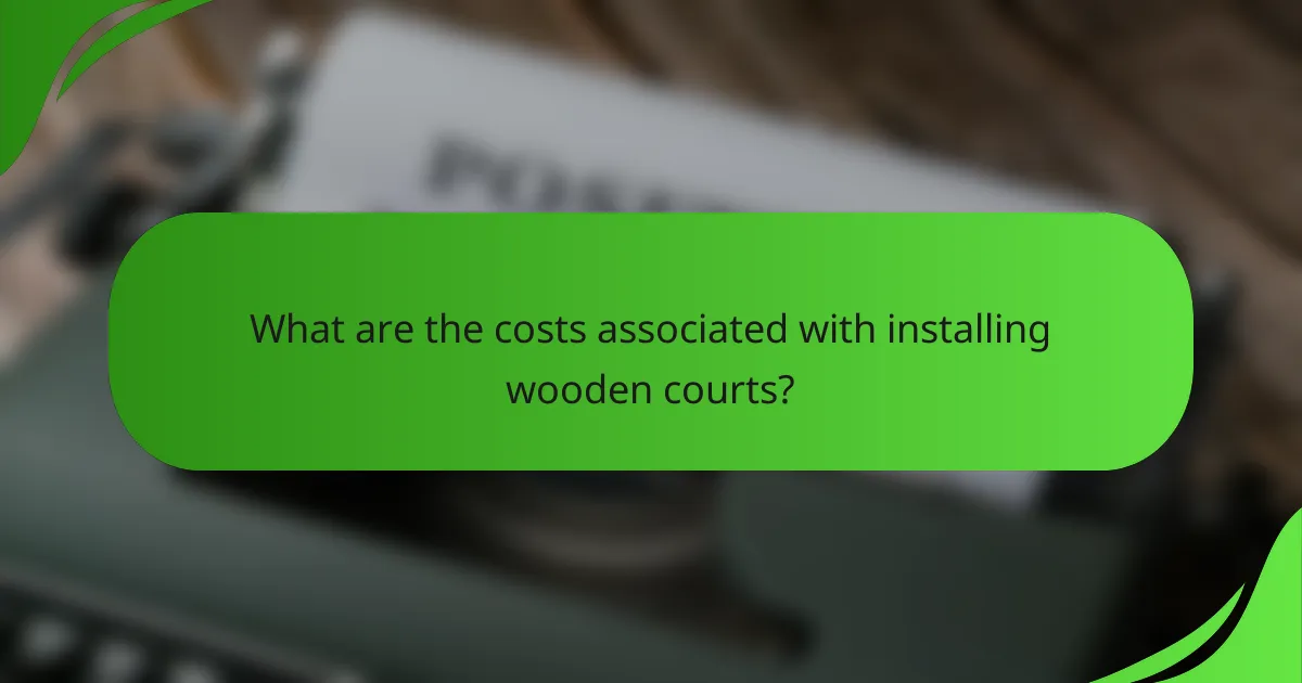What are the costs associated with installing wooden courts?