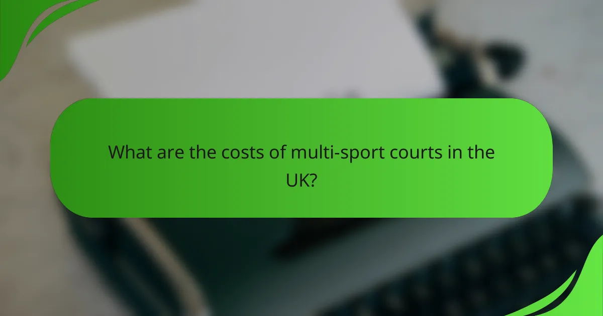What are the costs of multi-sport courts in the UK?