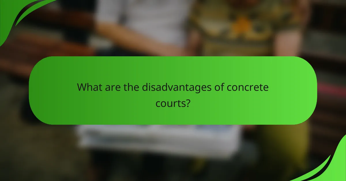 What are the disadvantages of concrete courts?