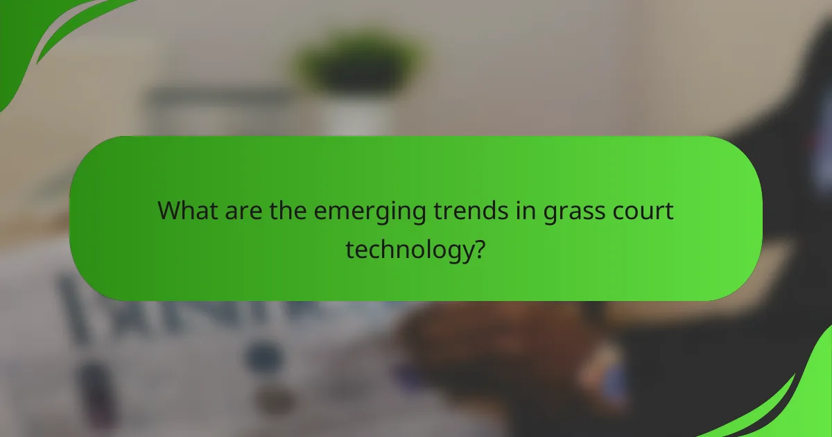 What are the emerging trends in grass court technology?