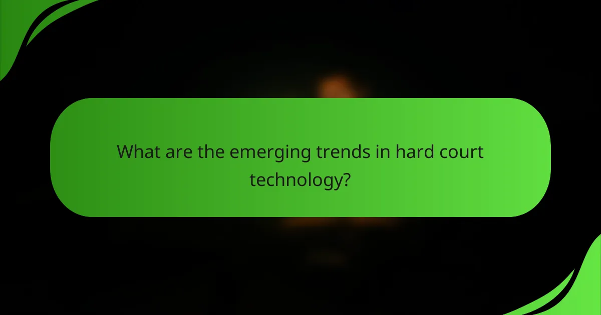 What are the emerging trends in hard court technology?