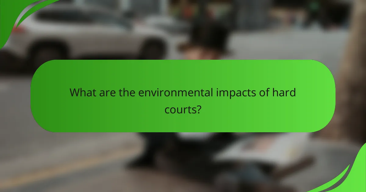 What are the environmental impacts of hard courts?