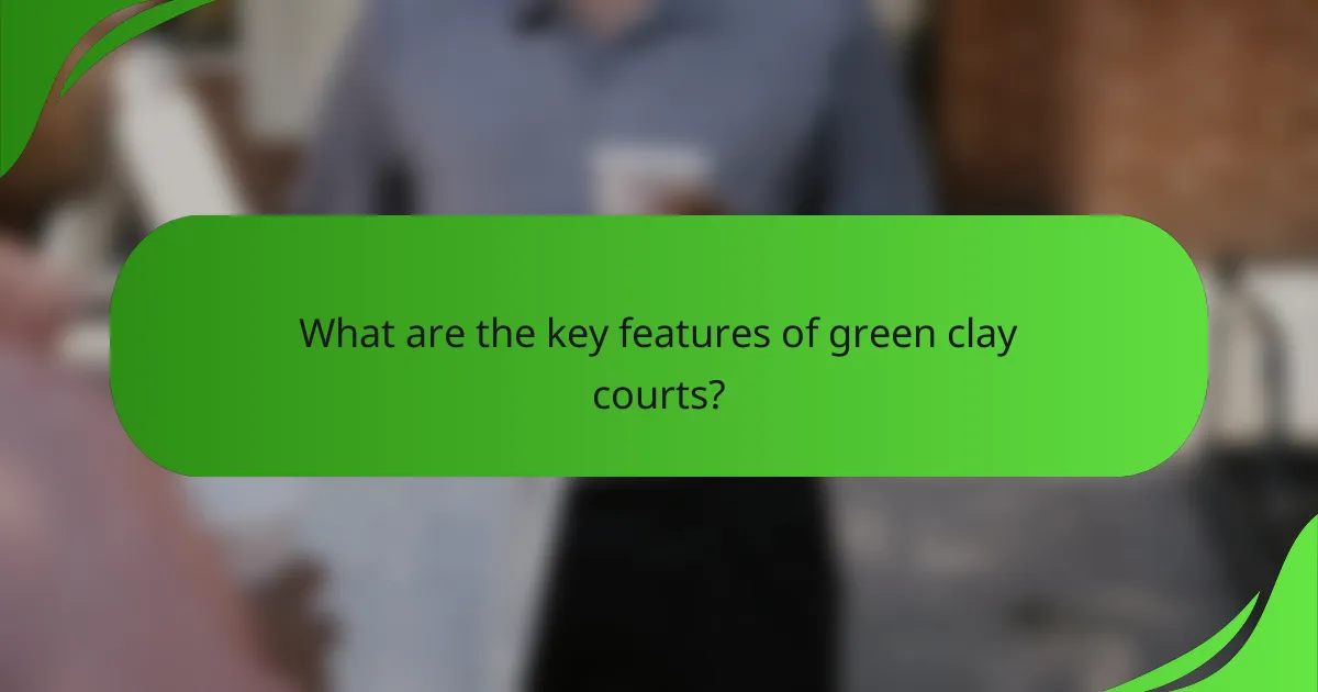 What are the key features of green clay courts?