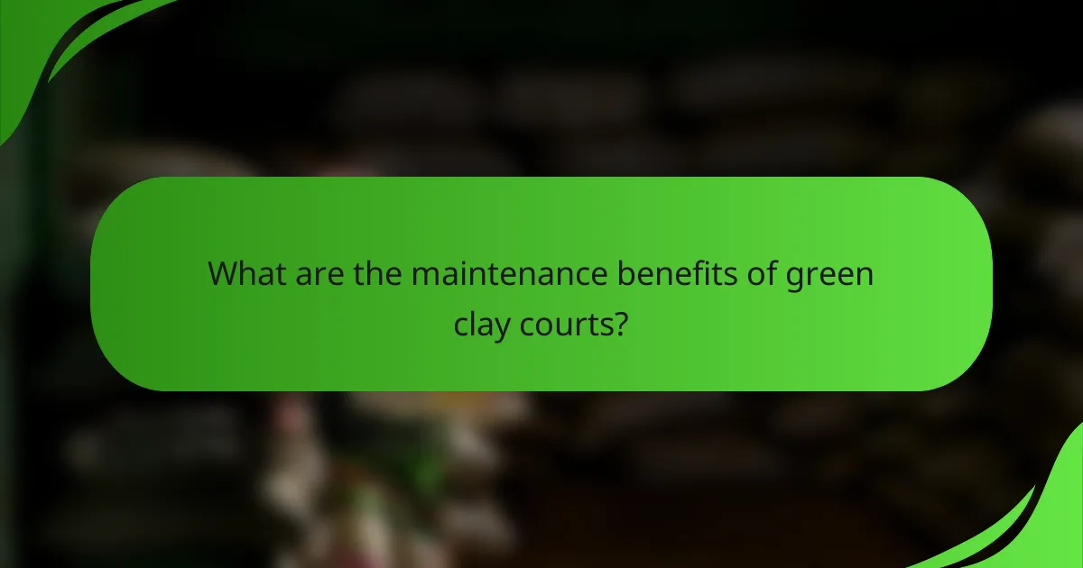 What are the maintenance benefits of green clay courts?