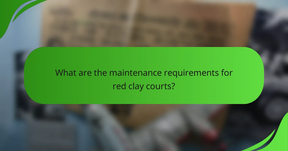 What are the maintenance requirements for red clay courts?