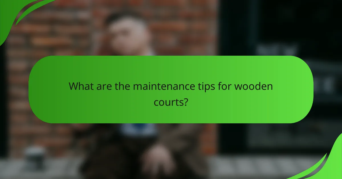 What are the maintenance tips for wooden courts?