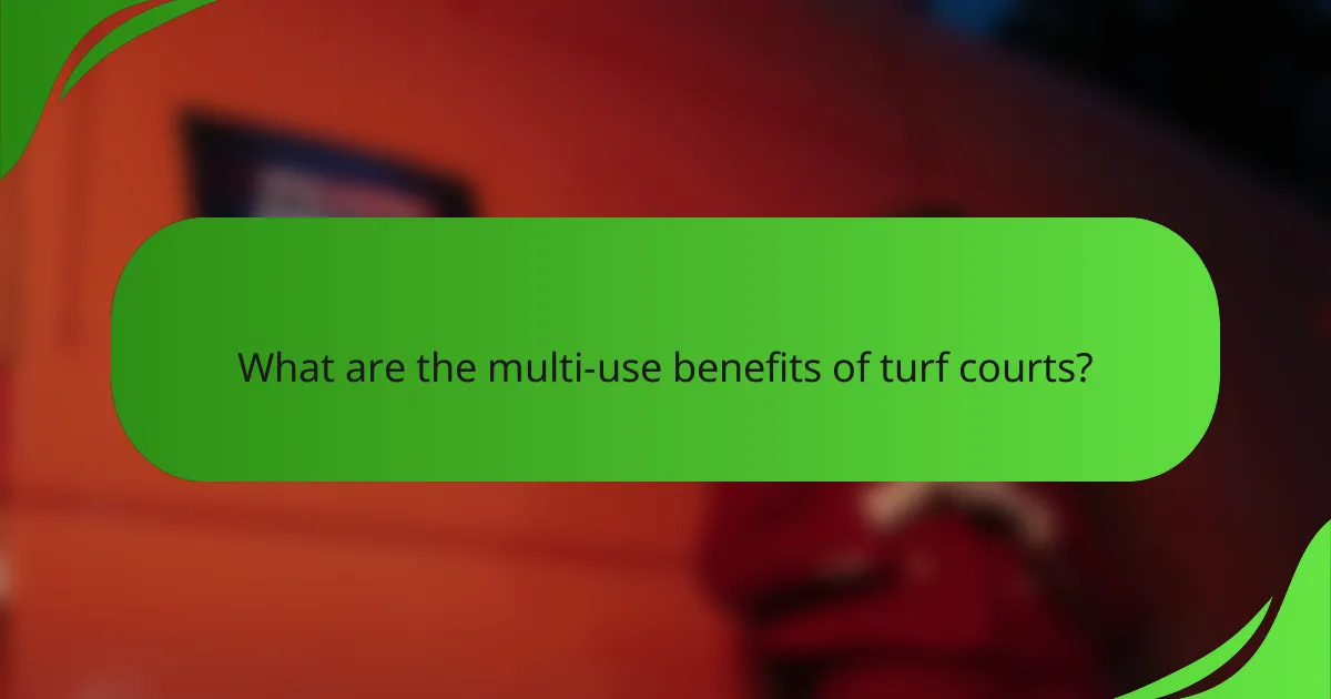 What are the multi-use benefits of turf courts?