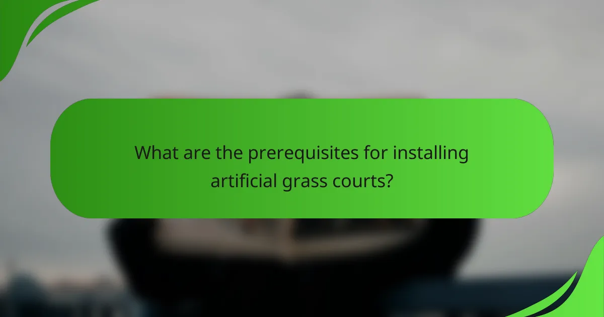 What are the prerequisites for installing artificial grass courts?