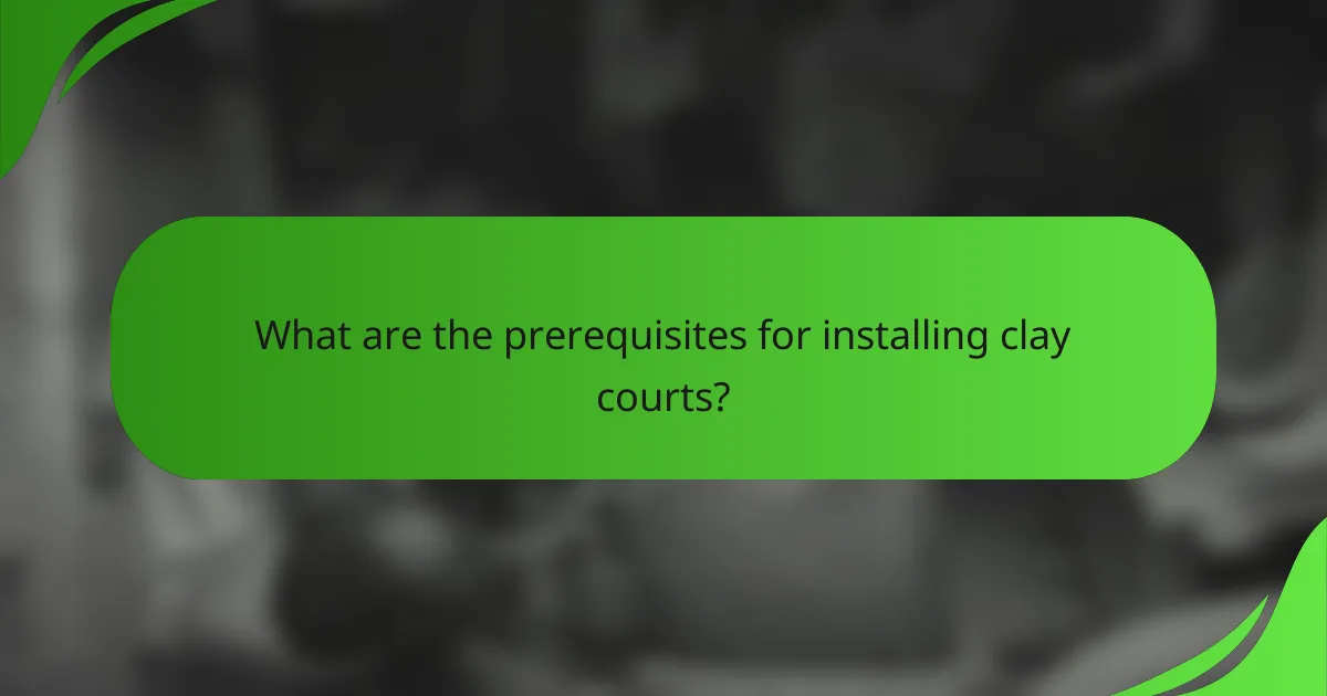 What are the prerequisites for installing clay courts?