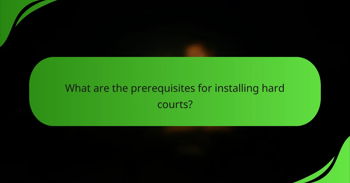What are the prerequisites for installing hard courts?