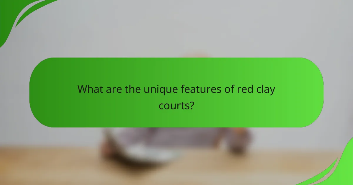 What are the unique features of red clay courts?
