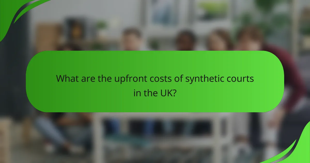 What are the upfront costs of synthetic courts in the UK?