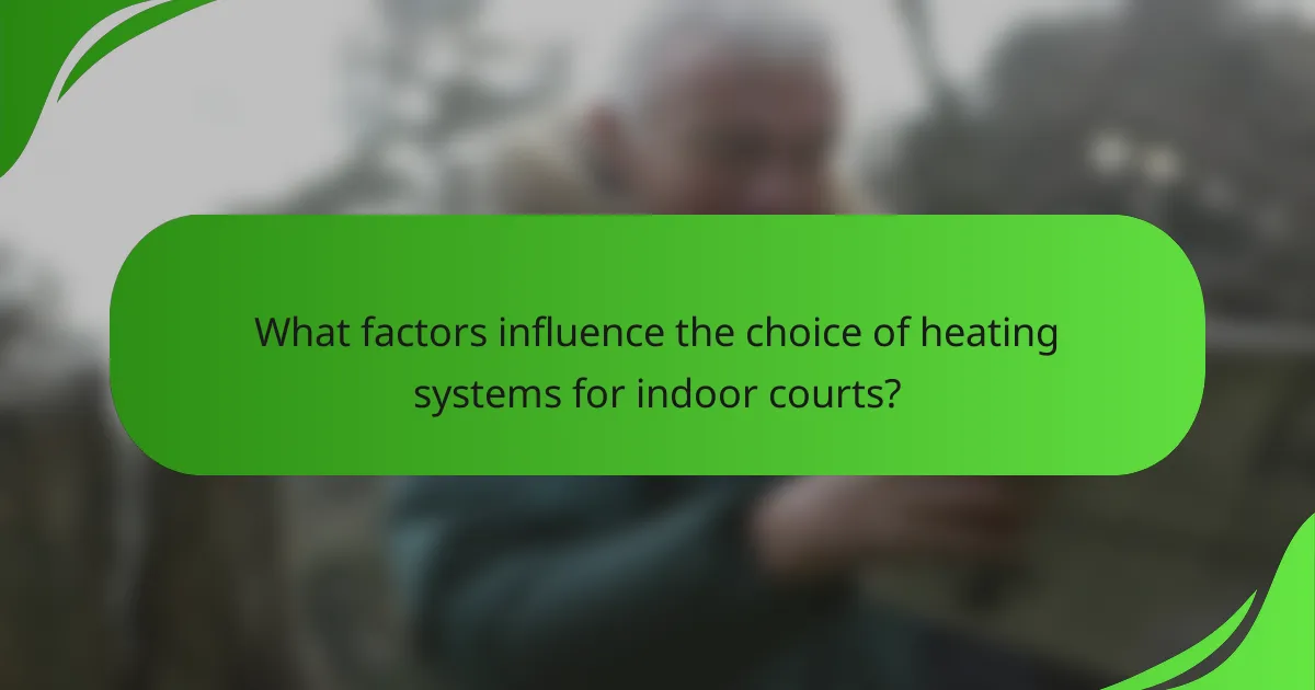 What factors influence the choice of heating systems for indoor courts?