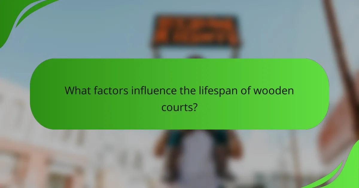 What factors influence the lifespan of wooden courts?