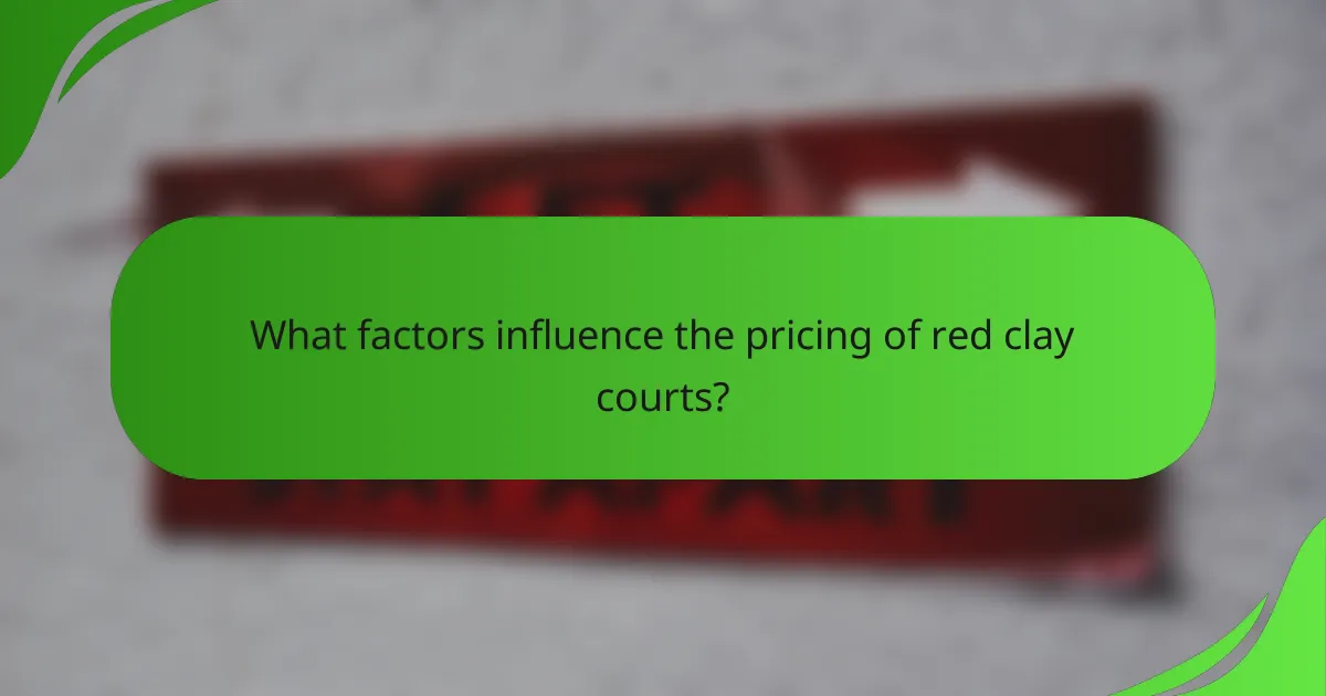 What factors influence the pricing of red clay courts?