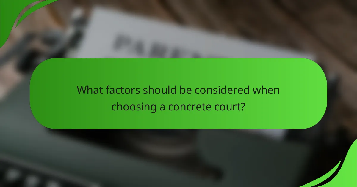 What factors should be considered when choosing a concrete court?
