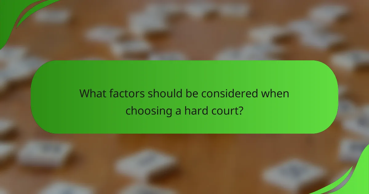 What factors should be considered when choosing a hard court?