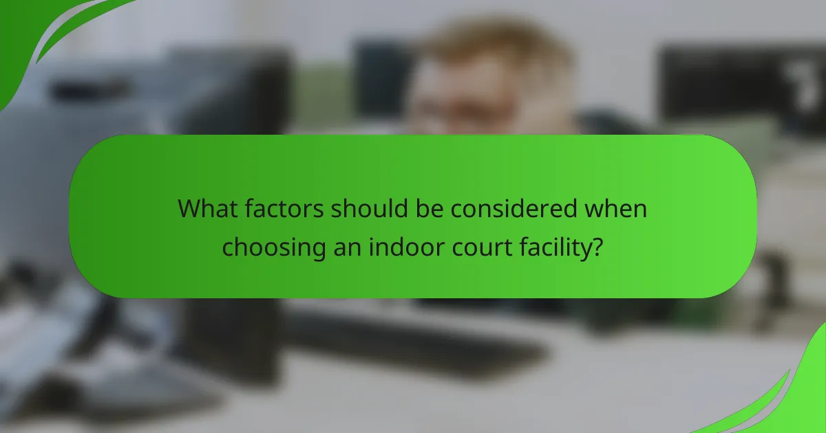 What factors should be considered when choosing an indoor court facility?