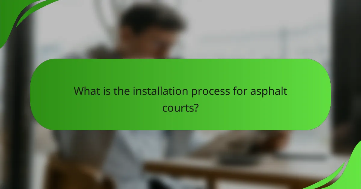 What is the installation process for asphalt courts?