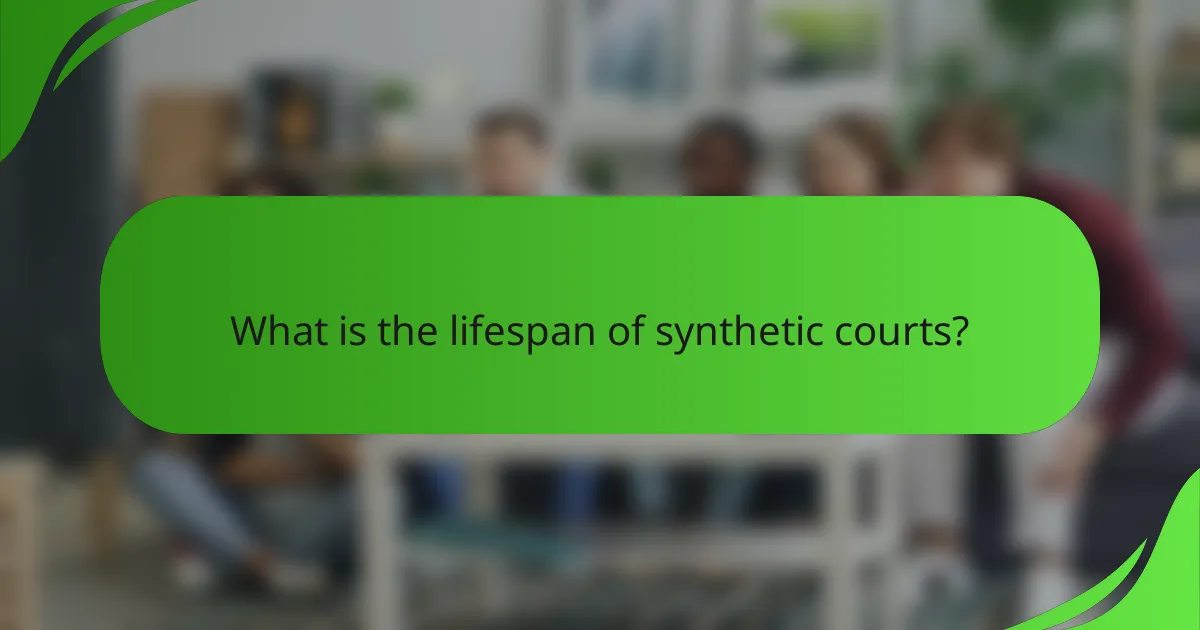 What is the lifespan of synthetic courts?