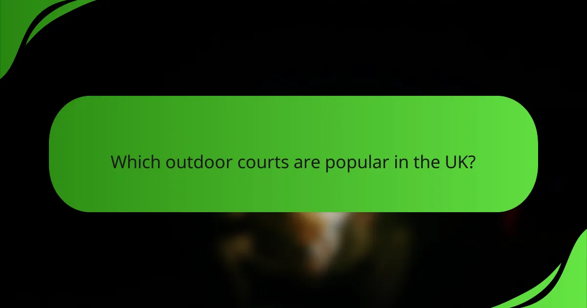 Which outdoor courts are popular in the UK?